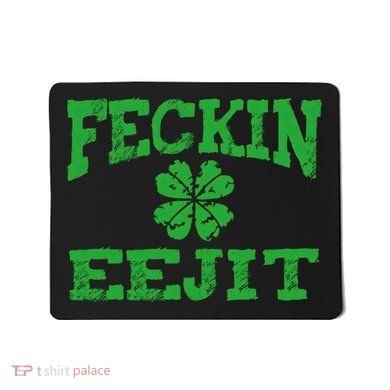 St Patricks Day Feckin Eejit Funny Irish Drinking Gift Mousepad