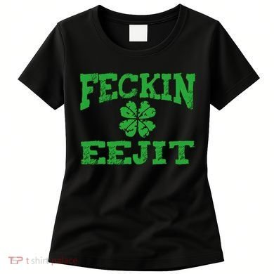 St Patricks Day Feckin Eejit Funny Irish Drinking Gift Women's T-Shirt