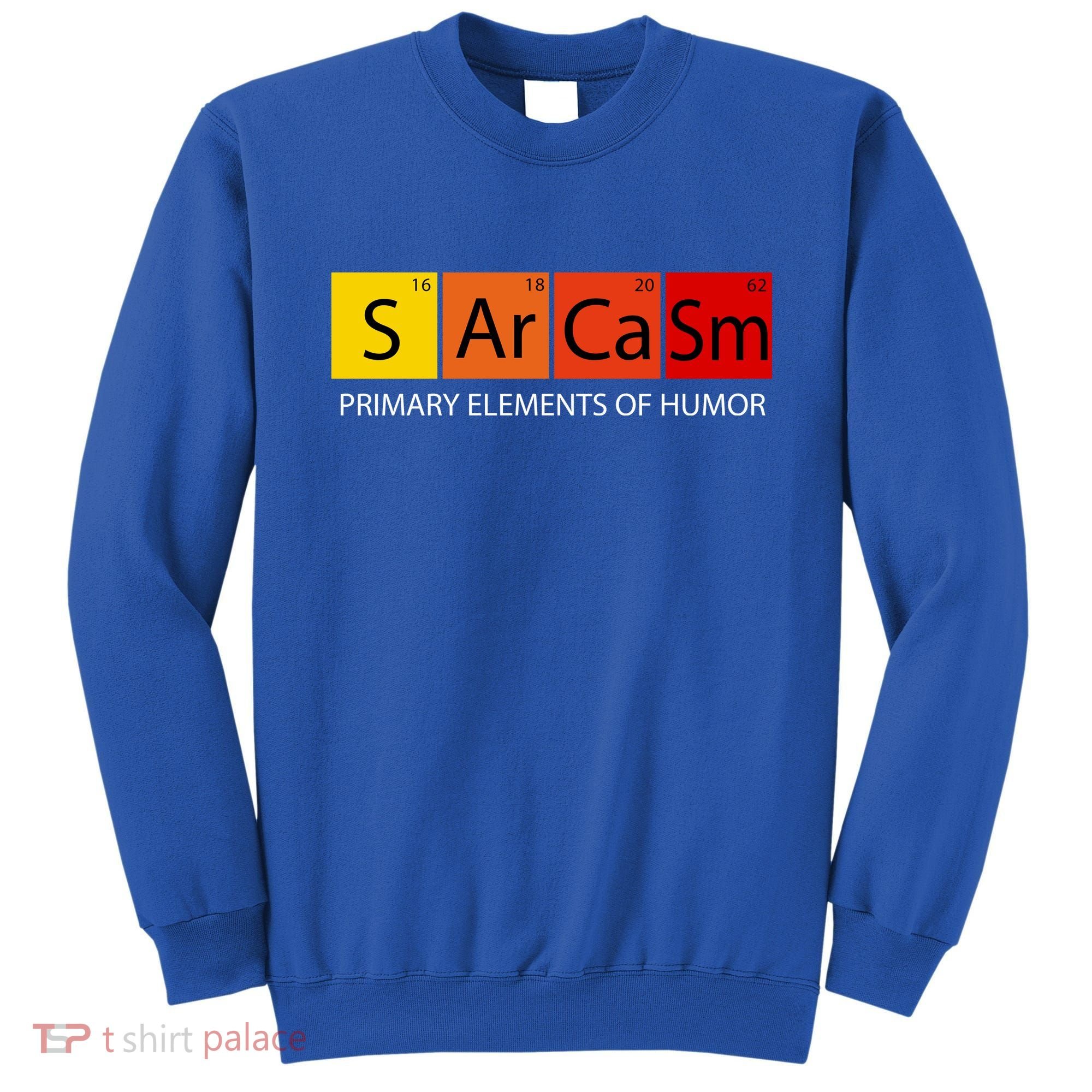 Sarcasm Primary Elements Of Humor Sweatshirt