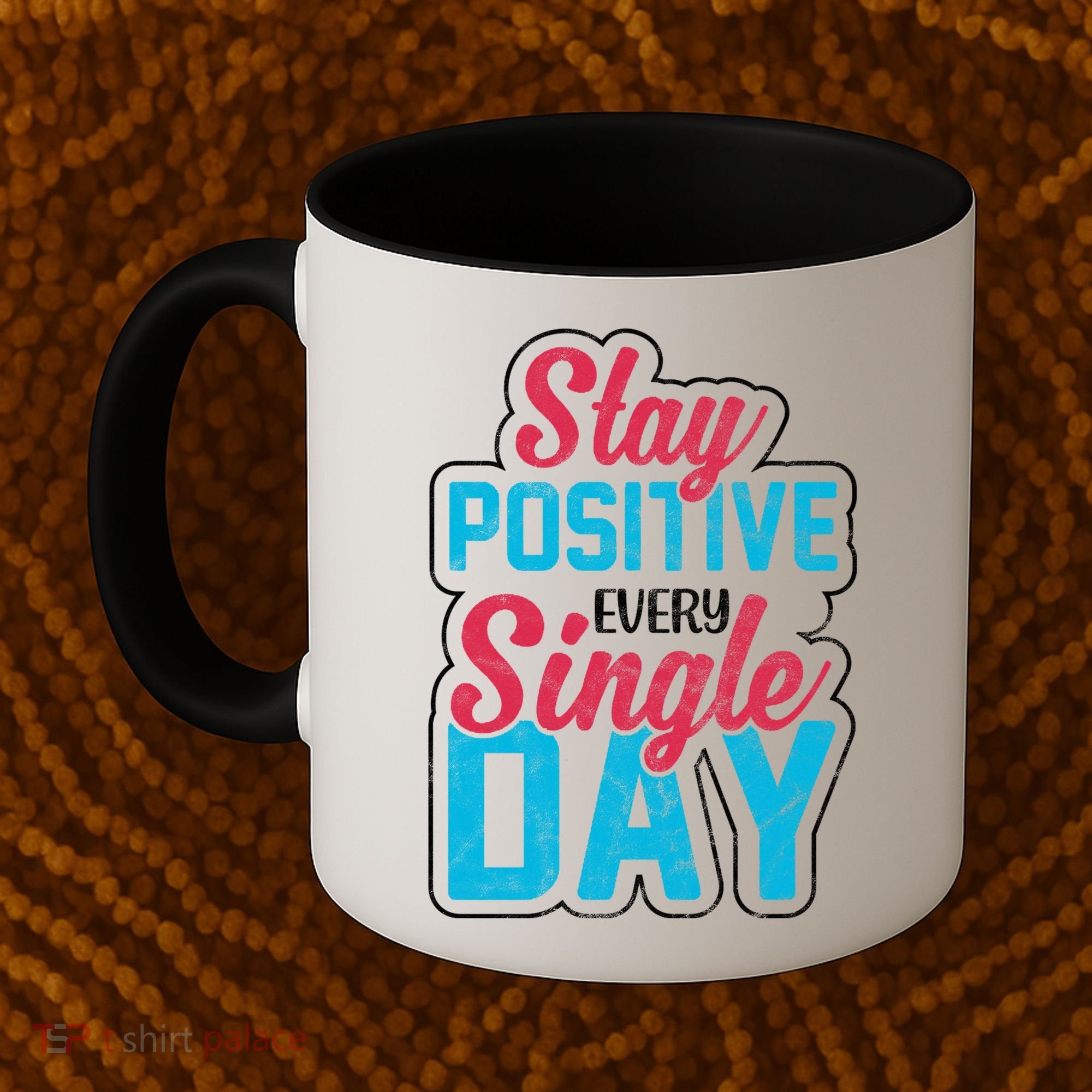Stay Positive Every Single Day Coffee Mug