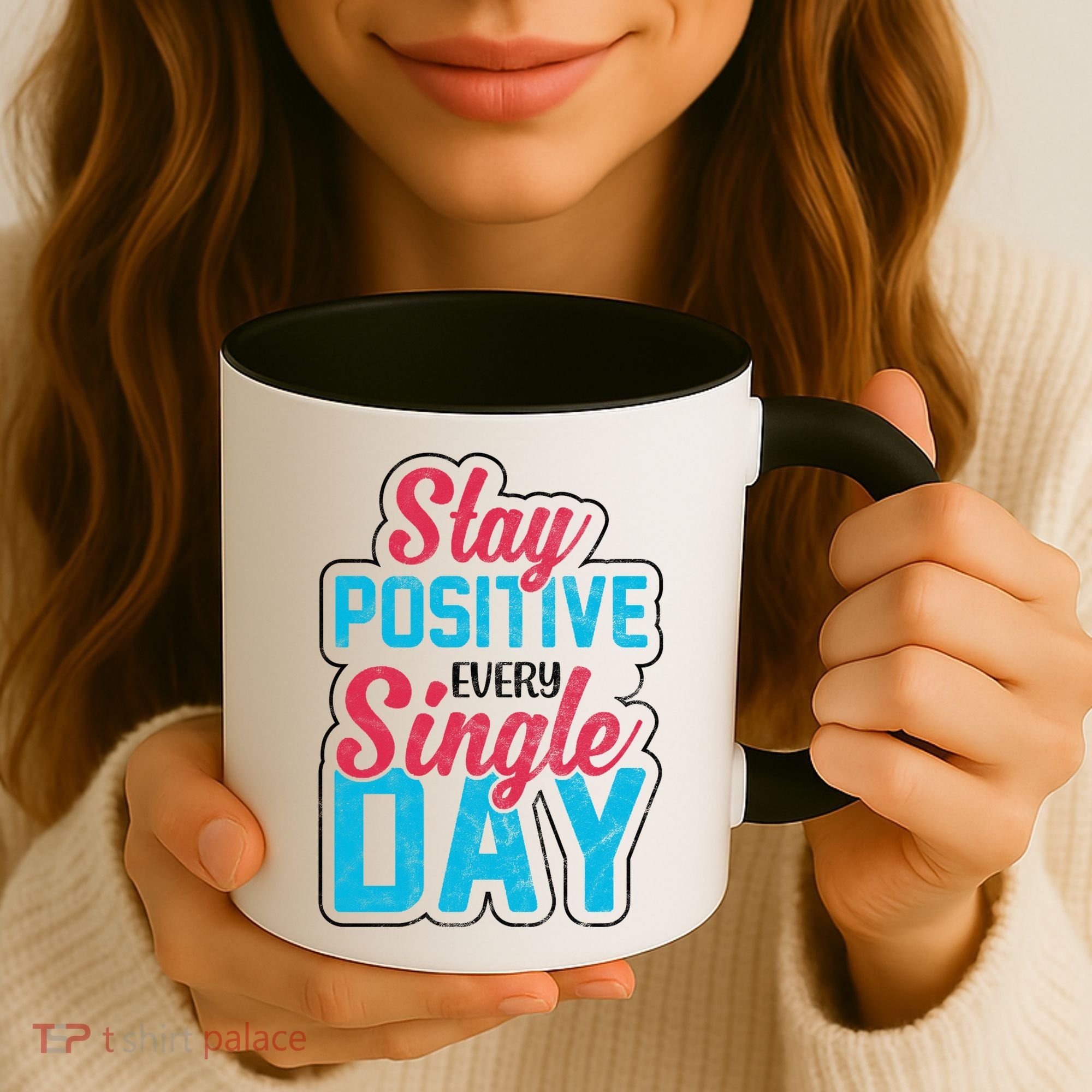 Stay Positive Every Single Day Coffee Mug