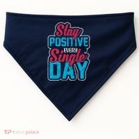 Stay Positive Every Single Day USA-Made Doggie Bandana thumb 0
