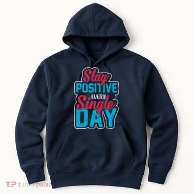 Stay Positive Every Single Day Hoodie