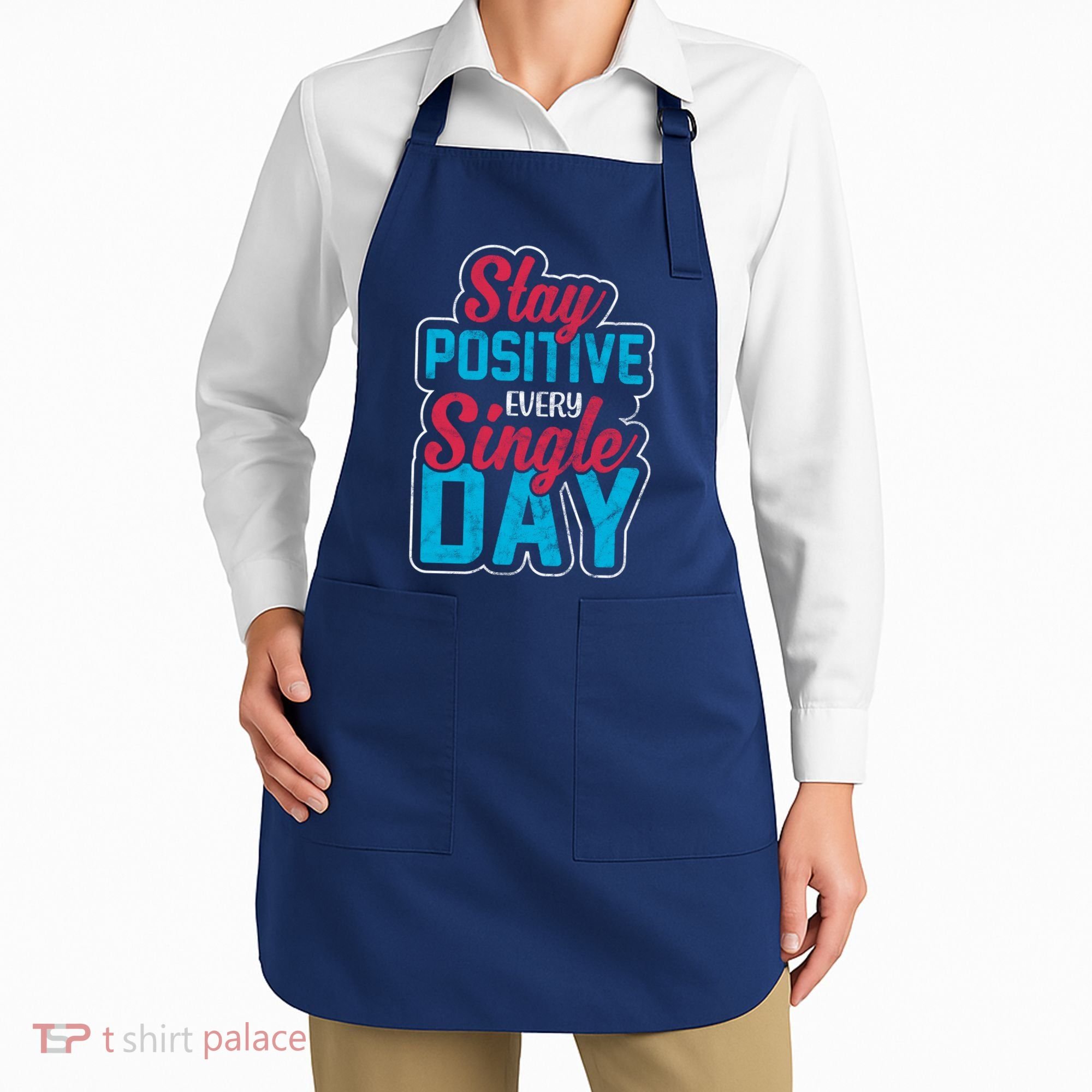 Stay Positive Every Single Day Apron