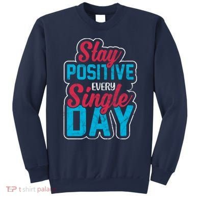 Stay Positive Every Single Day Sweatshirt