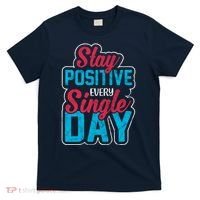 Stay Positive Every Single Day T-Shirt thumb 0