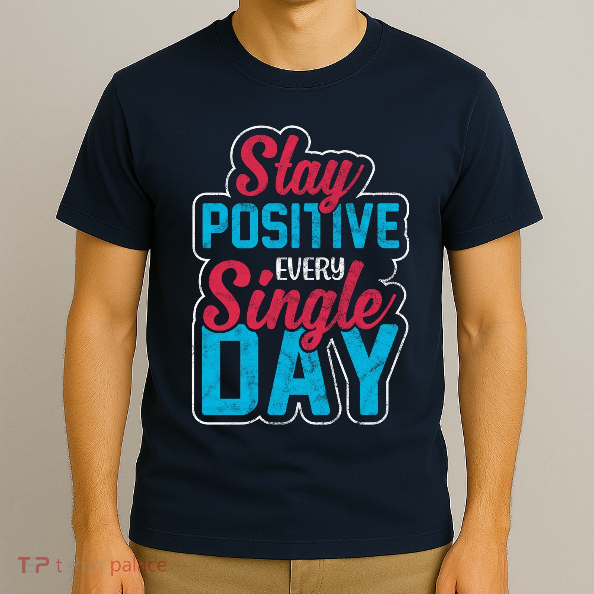 Stay Positive Every Single Day T-Shirt