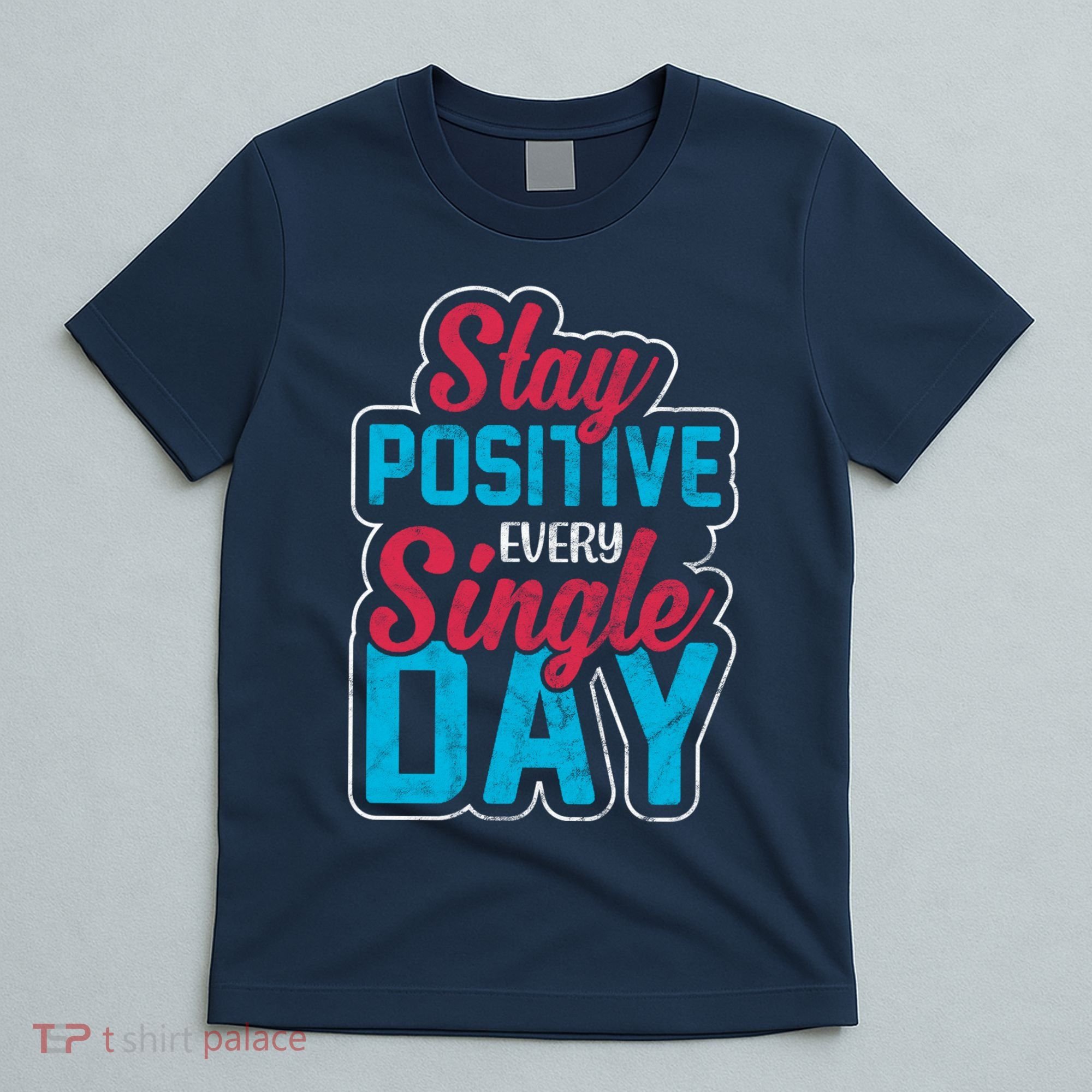Stay Positive Every Single Day T-Shirt