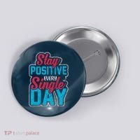 Stay Positive Every Single Day Button thumb 0