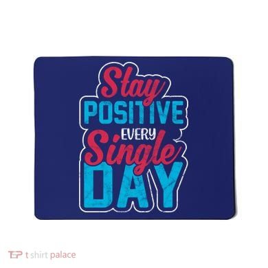 Stay Positive Every Single Day Mousepad
