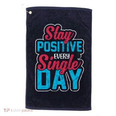 Stay Positive Every Single Day Golf Towel