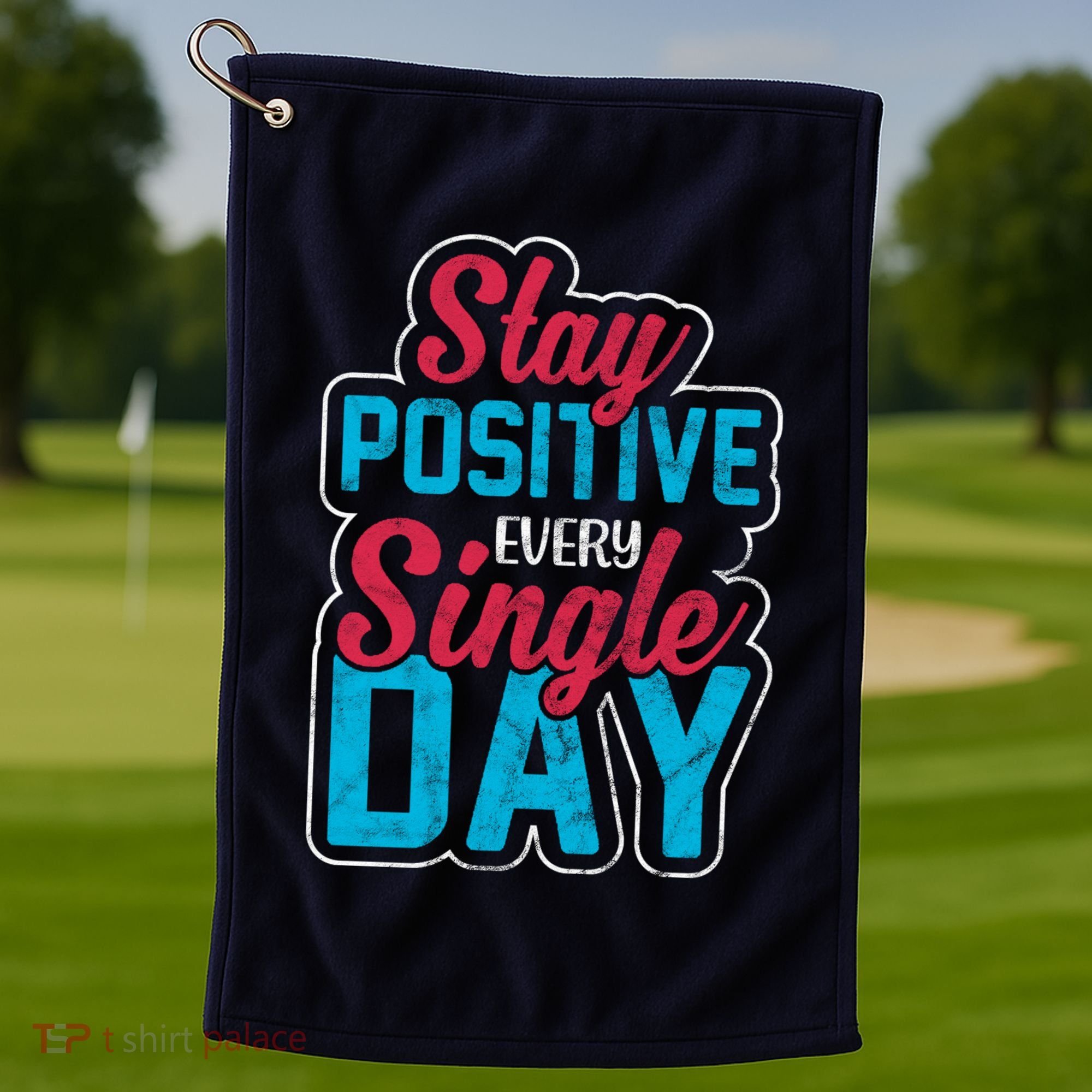 Stay Positive Every Single Day Golf Towel