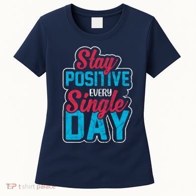 Stay Positive Every Single Day Women's T-Shirt