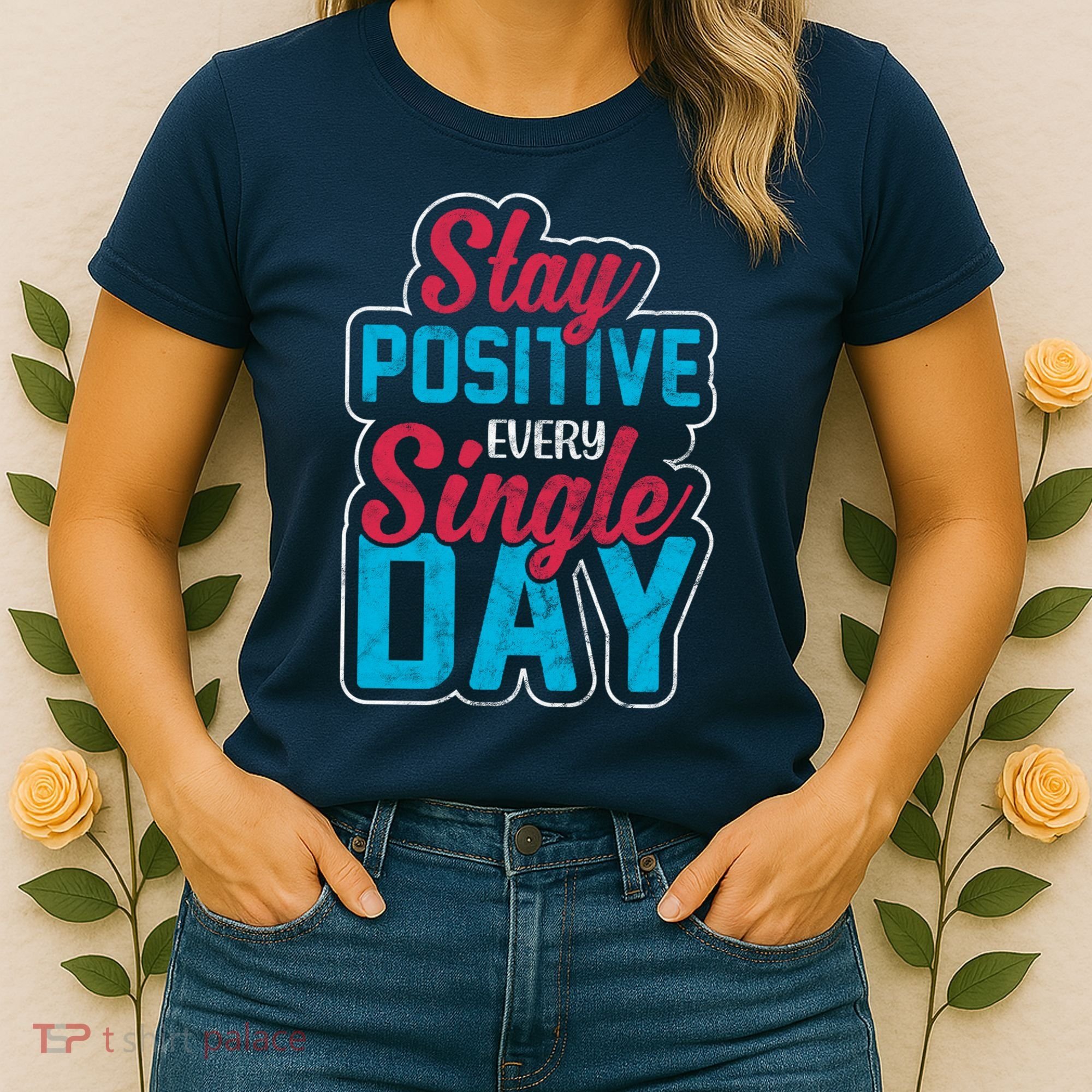 Stay Positive Every Single Day Women's T-Shirt
