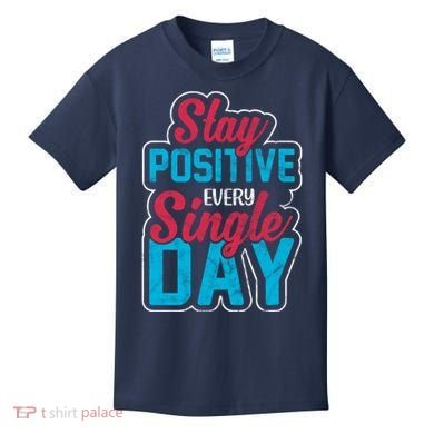 Stay Positive Every Single Day Kids T-Shirt