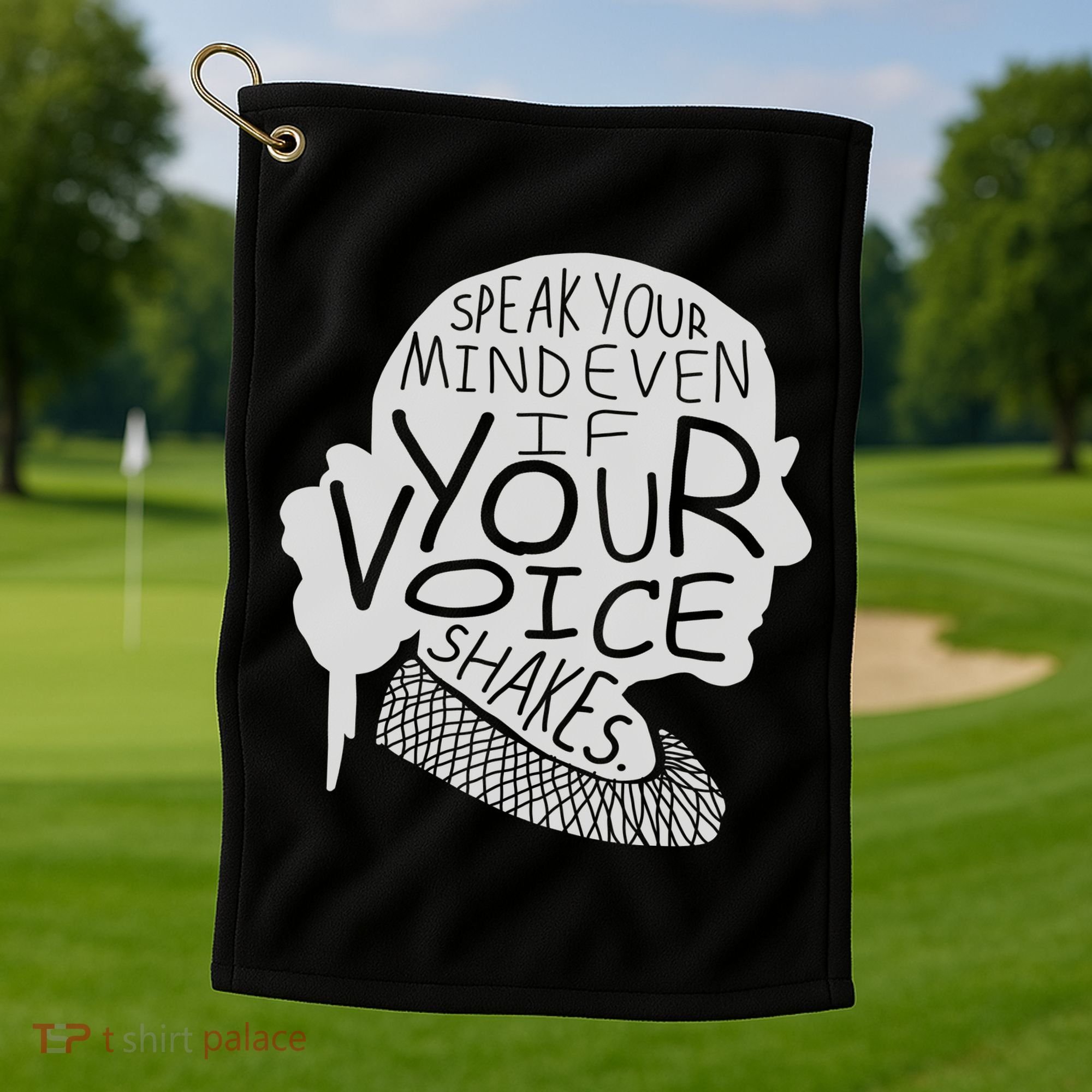 Speak Your Mind Even If Your Voice Shakes Golf Towel