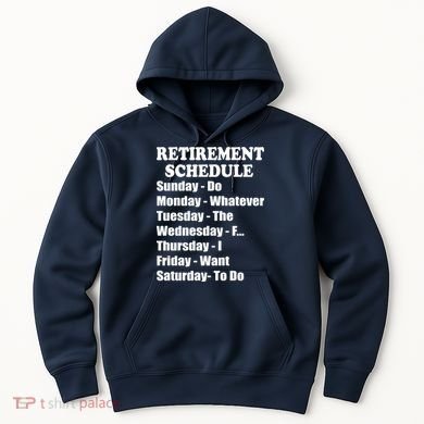 Special Retiree Gift - Funny Retirement Schedule  Hoodie