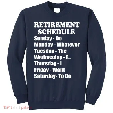 Special Retiree Gift - Funny Retirement Schedule  Sweatshirt