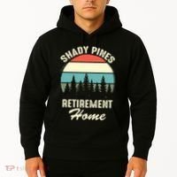 Shady Pines Funny Quote Retirement Day Party Home Hoodie thumb 2