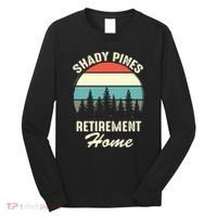 Shady Pines Funny Quote Retirement Day Party Home Long Sleeve Shirt thumb 0