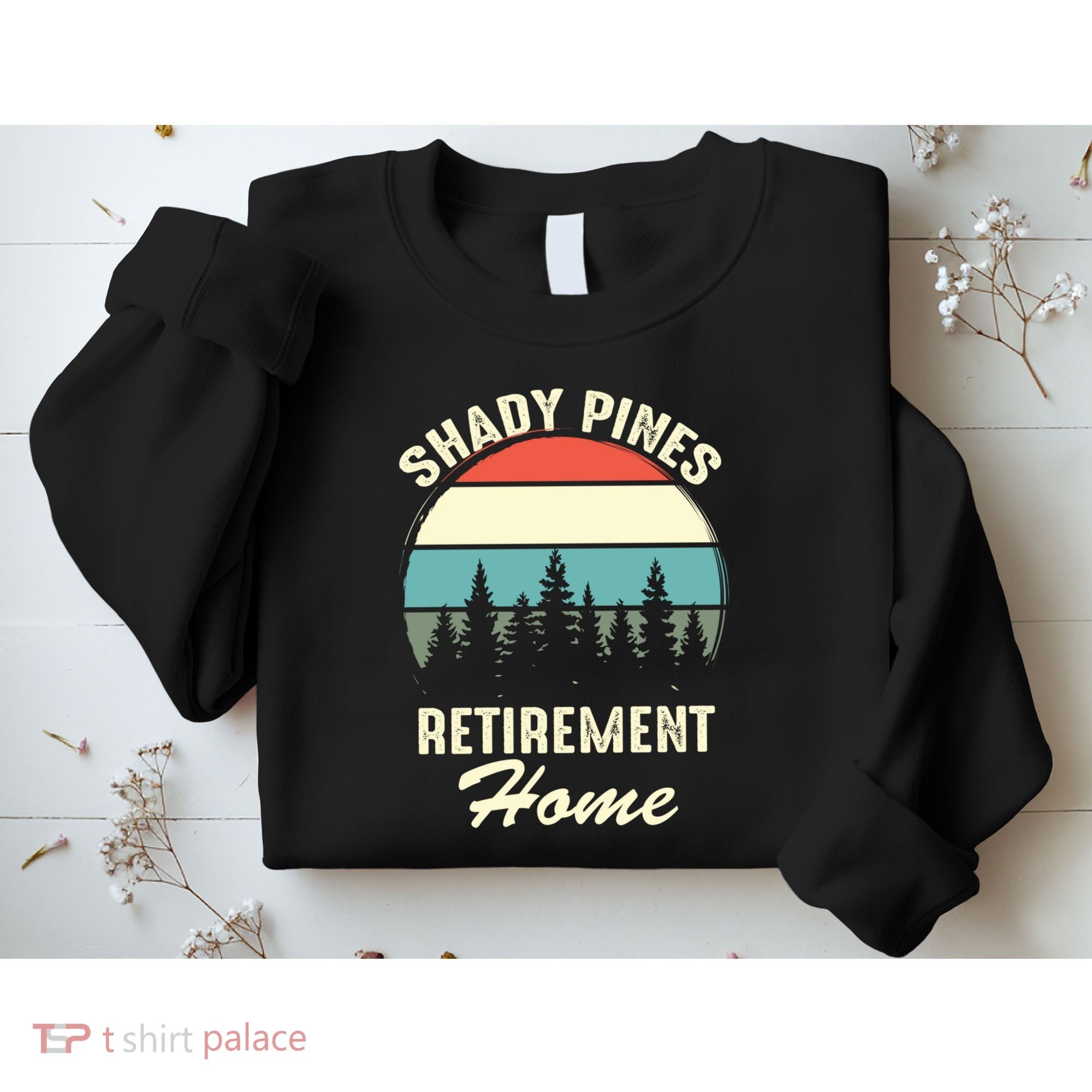 Shady Pines Funny Quote Retirement Day Party Home Sweatshirt