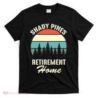 Shady Pines Funny Quote Retirement Day Party Home T-Shirt thumb 0