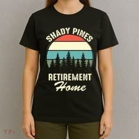 Shady Pines Funny Quote Retirement Day Party Home T-Shirt thumb 4