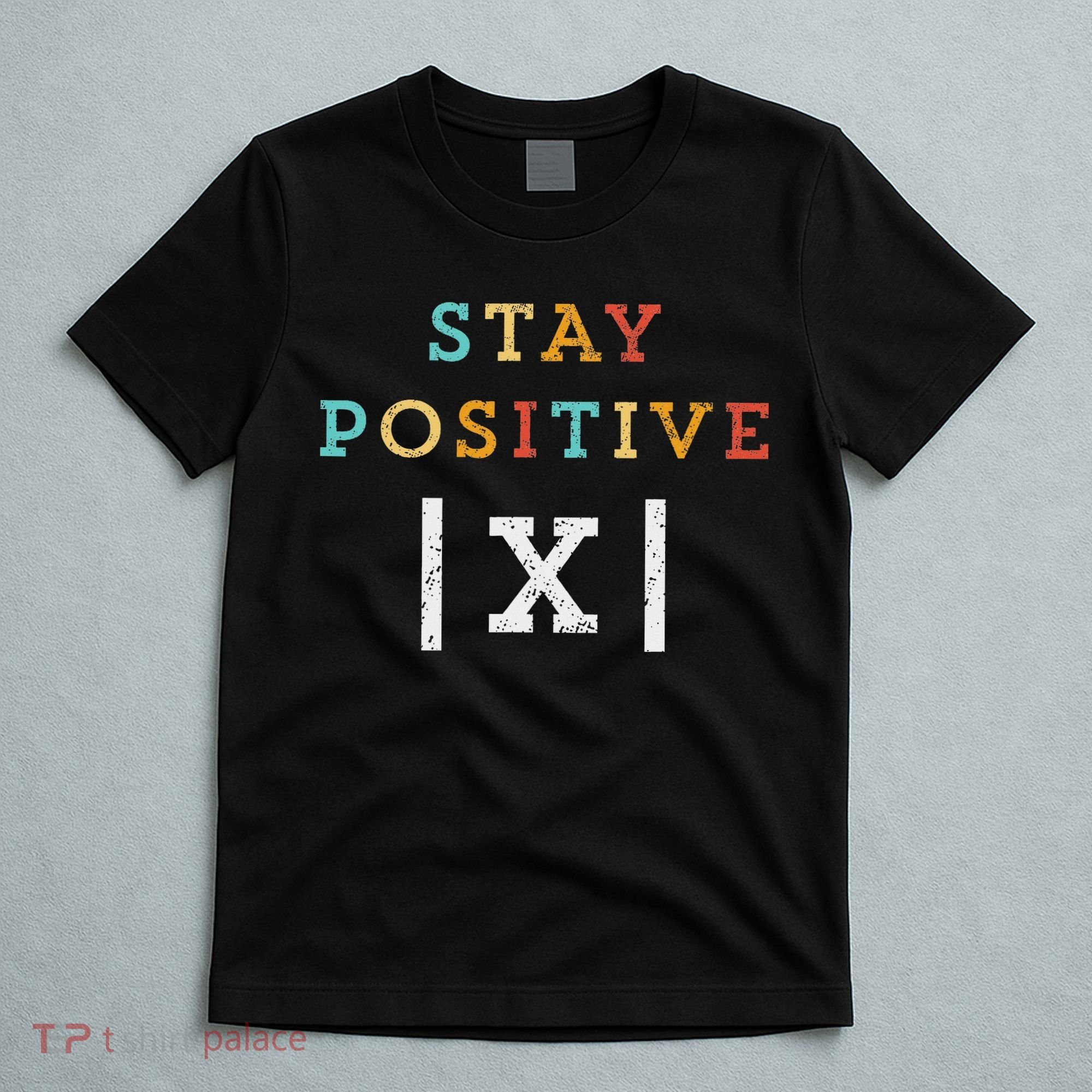 Stay Positive Funny Math Teacher Student School T-Shirt