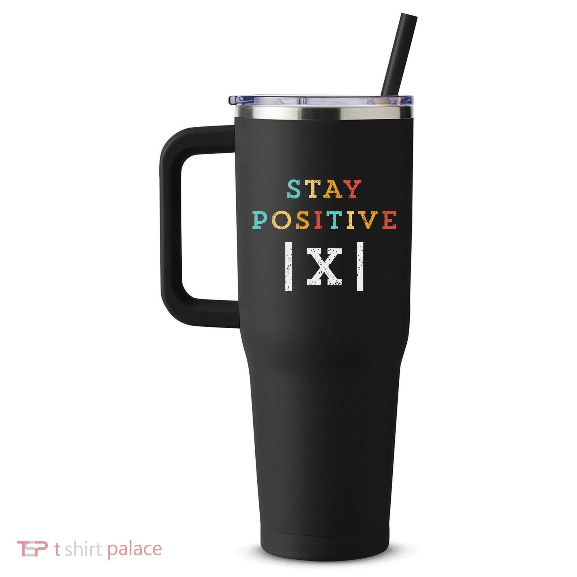 Stay Positive Funny Math Teacher Student School 40oz Vacuum Insulated Stainless Steel Travel Tumbler