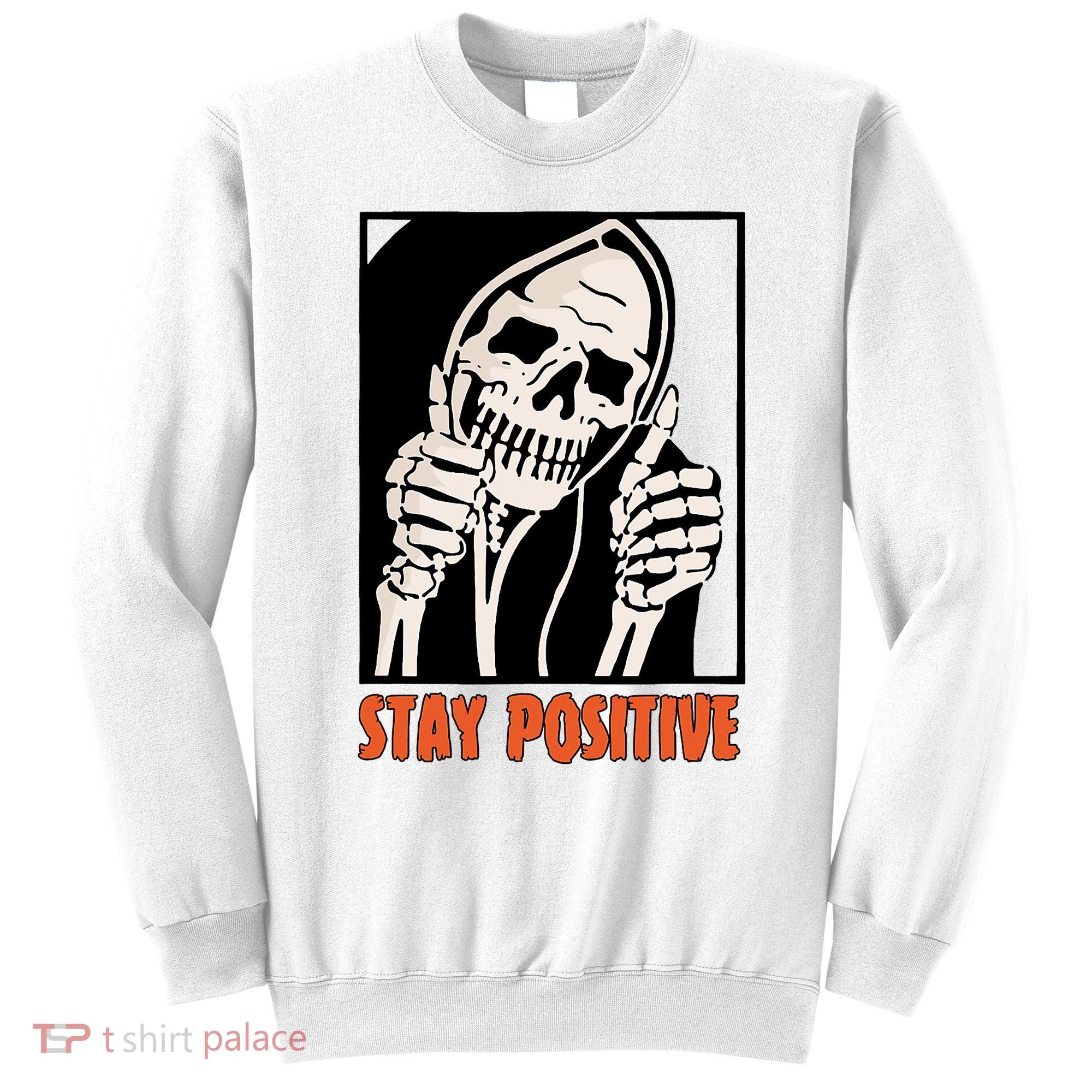 Stay Positive Funny Skeleton Thumbs Up Spooky Halloween Sweatshirt