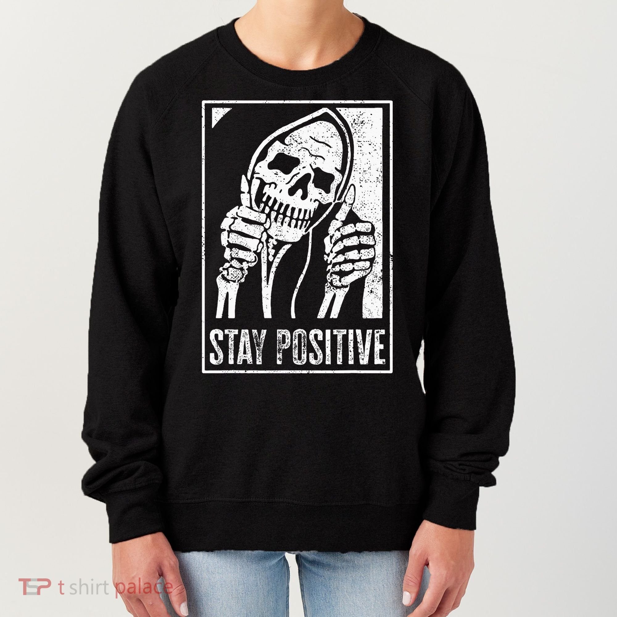 Stay Positive Funny Skeleton Be Positive Skull Halloween Women's Sweatshirt