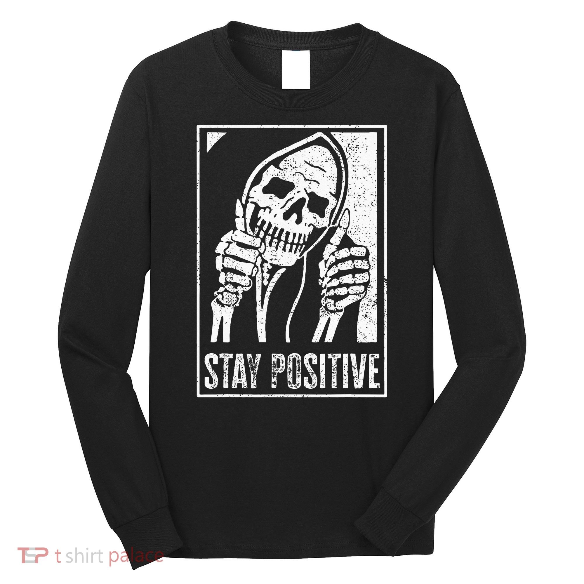 Stay Positive Funny Skeleton Be Positive Skull Halloween Long Sleeve Shirt
