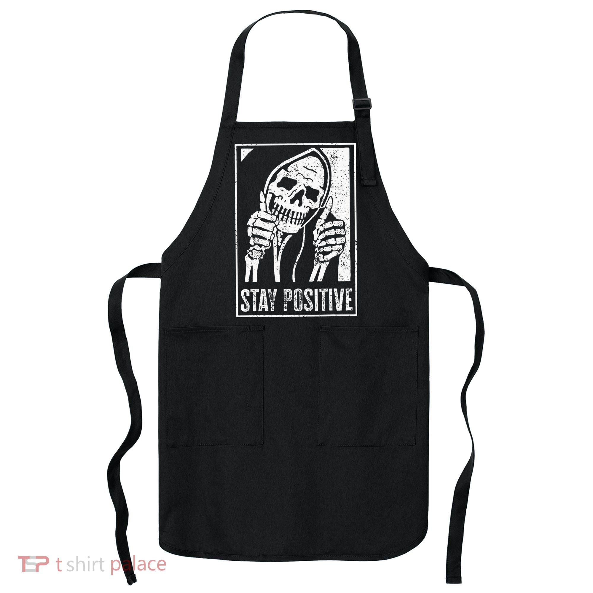 Stay Positive Funny Skeleton Be Positive Skull Halloween Apron