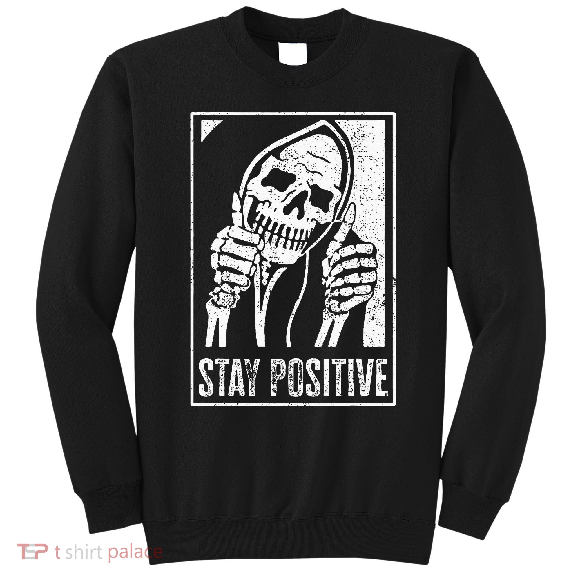 Stay Positive Funny Skeleton Be Positive Skull Halloween Sweatshirt