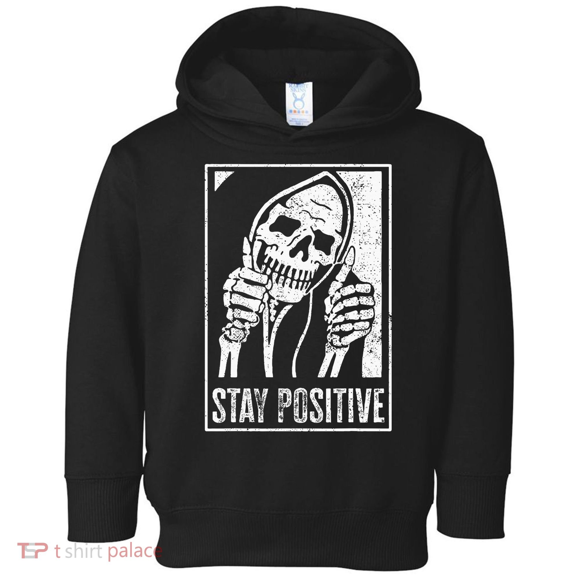 Stay Positive Funny Skeleton Be Positive Skull Halloween Toddler Hoodie