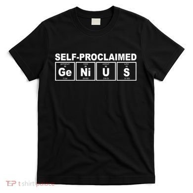 Self Proclaimed Genius Funny Periodic Table T-Shirt