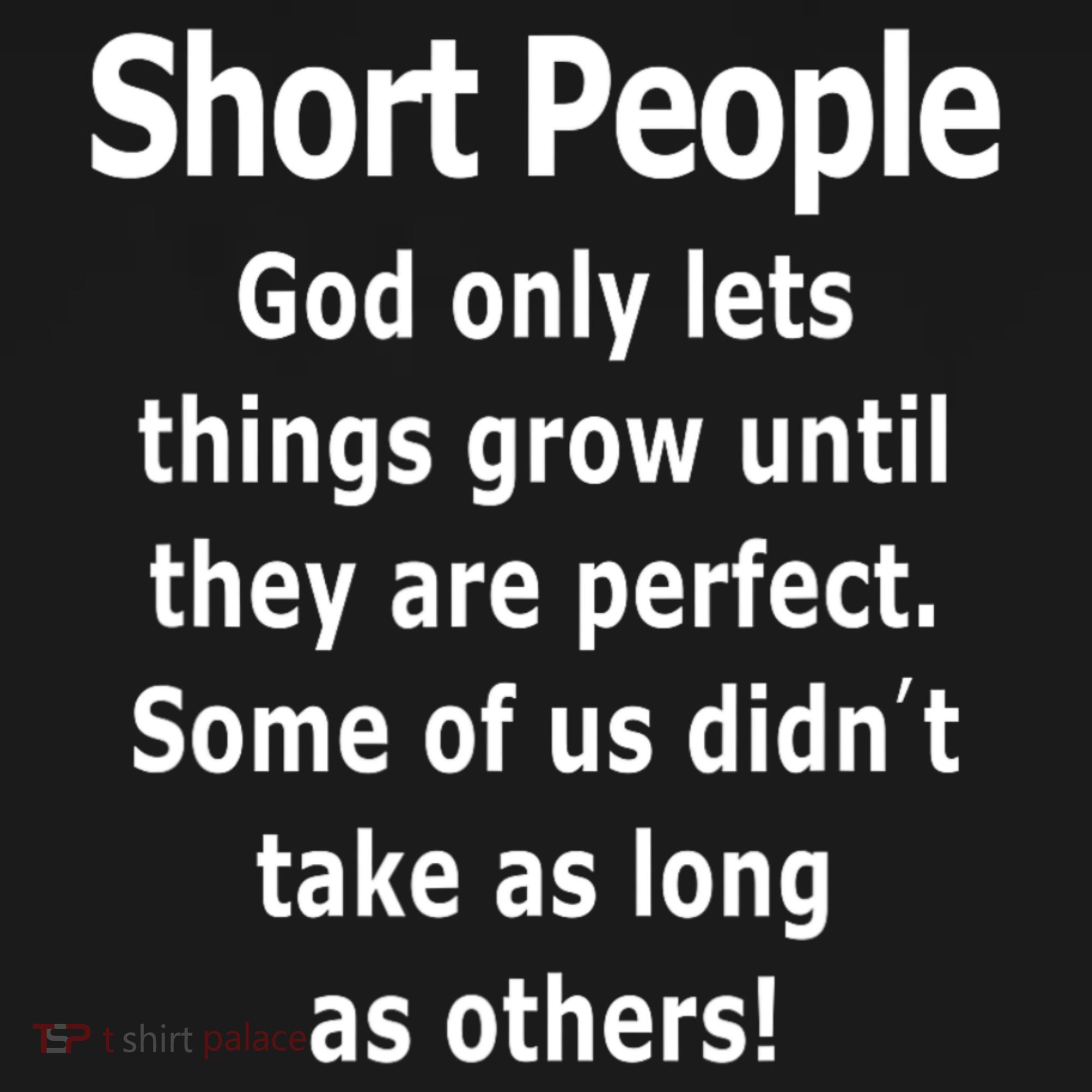 Short People God Only Lets Things Grow Untill They Are Perfect Long Sleeve Shirt