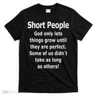 Short People God Only Lets Things Grow Untill They Are Perfect T-Shirt thumb 0