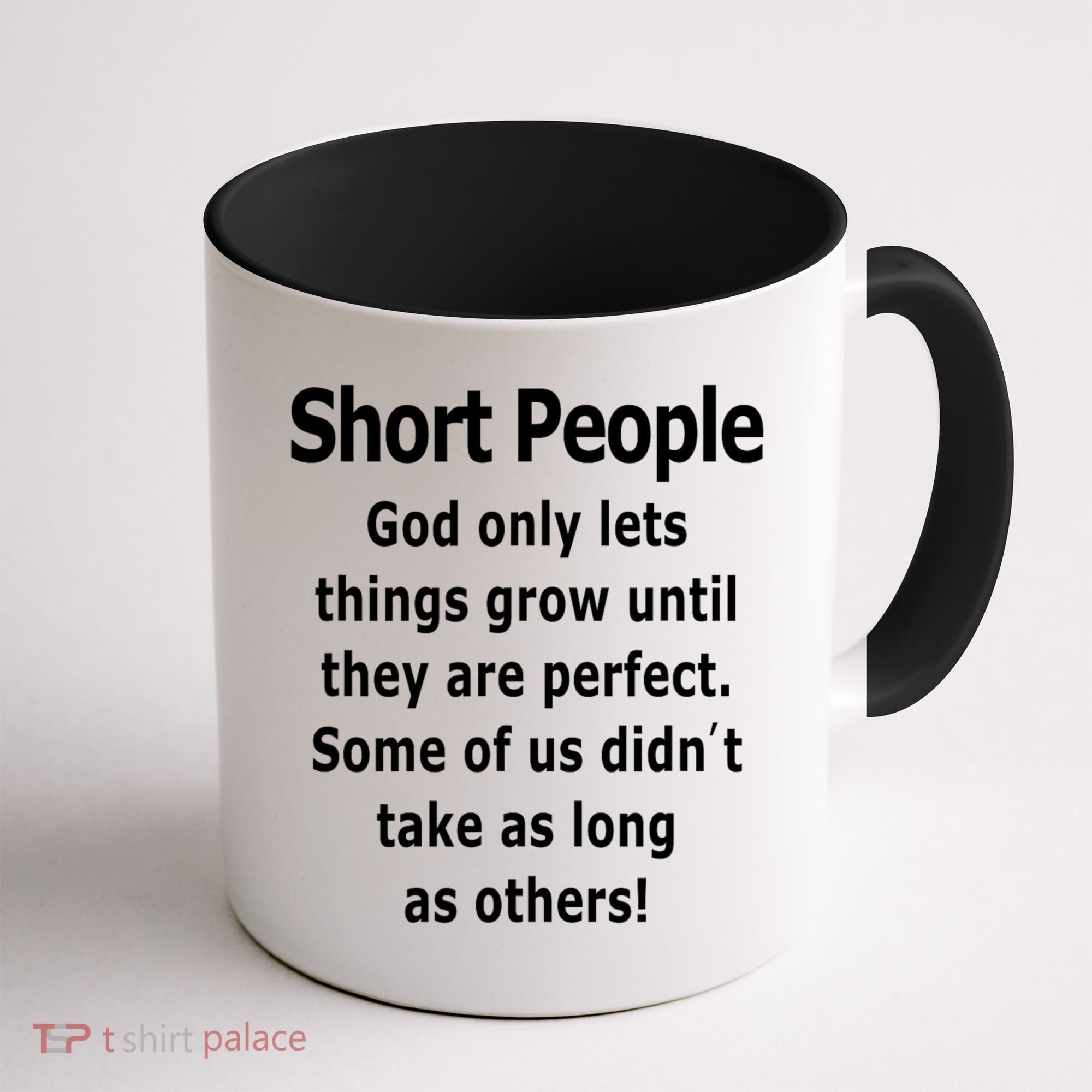Short People God Only Lets Things Grow Untill They Are Perfect Coffee Mug