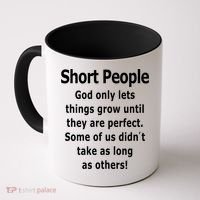 Short People God Only Lets Things Grow Untill They Are Perfect Coffee Mug thumb 0