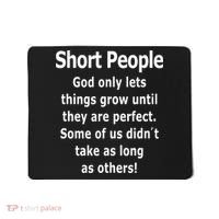 Short People God Only Lets Things Grow Untill They Are Perfect Mousepad thumb 0