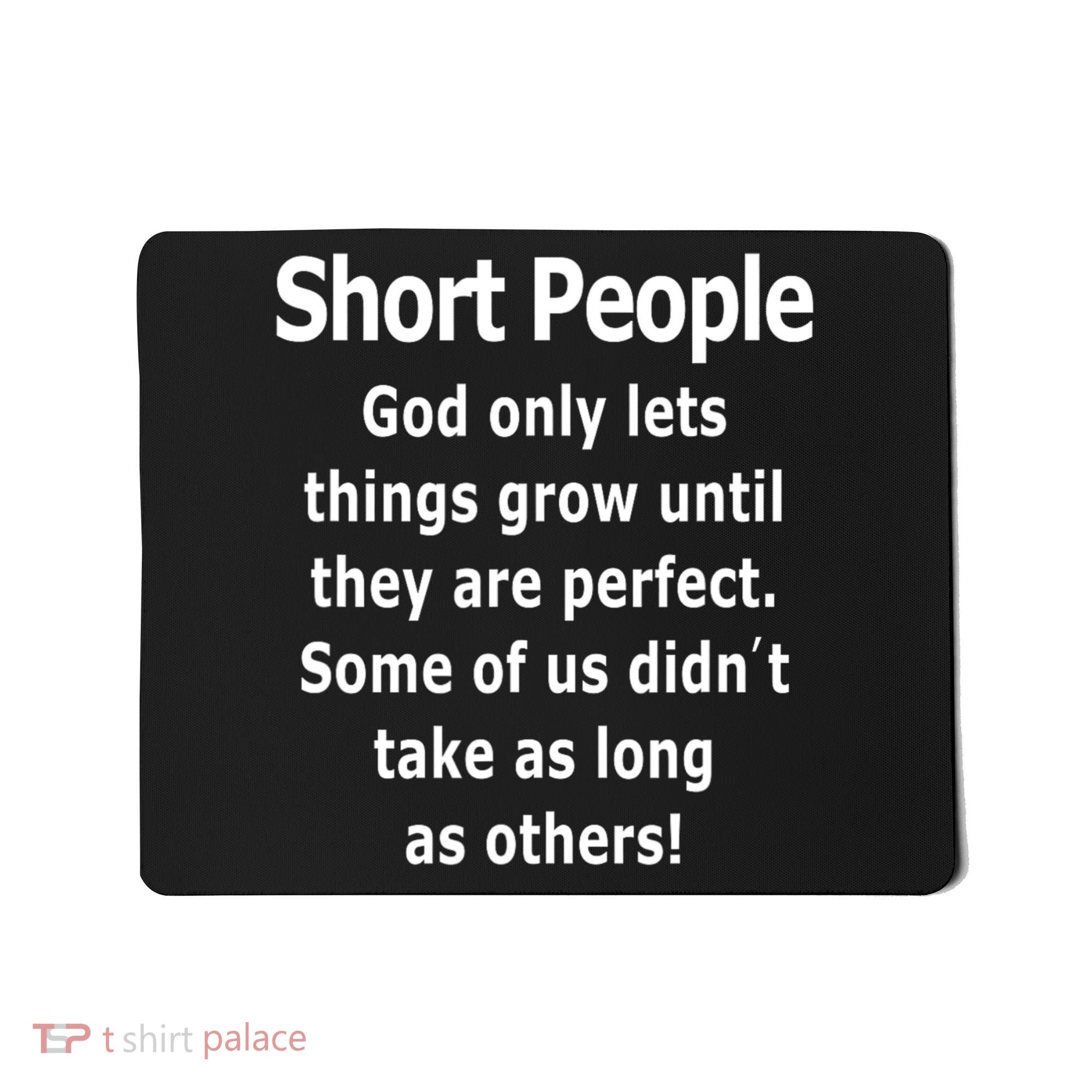 Short People God Only Lets Things Grow Untill They Are Perfect Mousepad