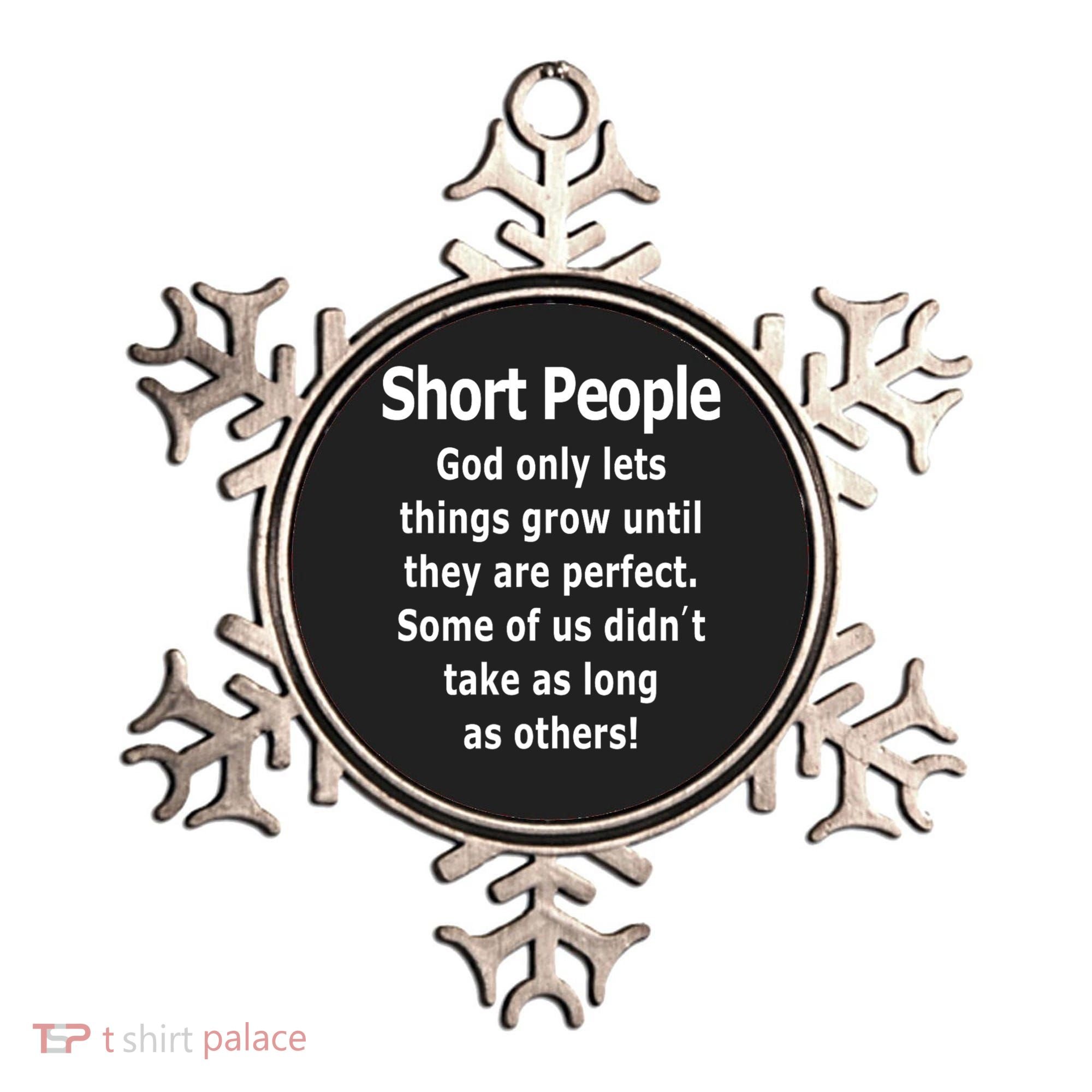 Short People God Only Lets Things Grow Untill They Are Perfect Ornament