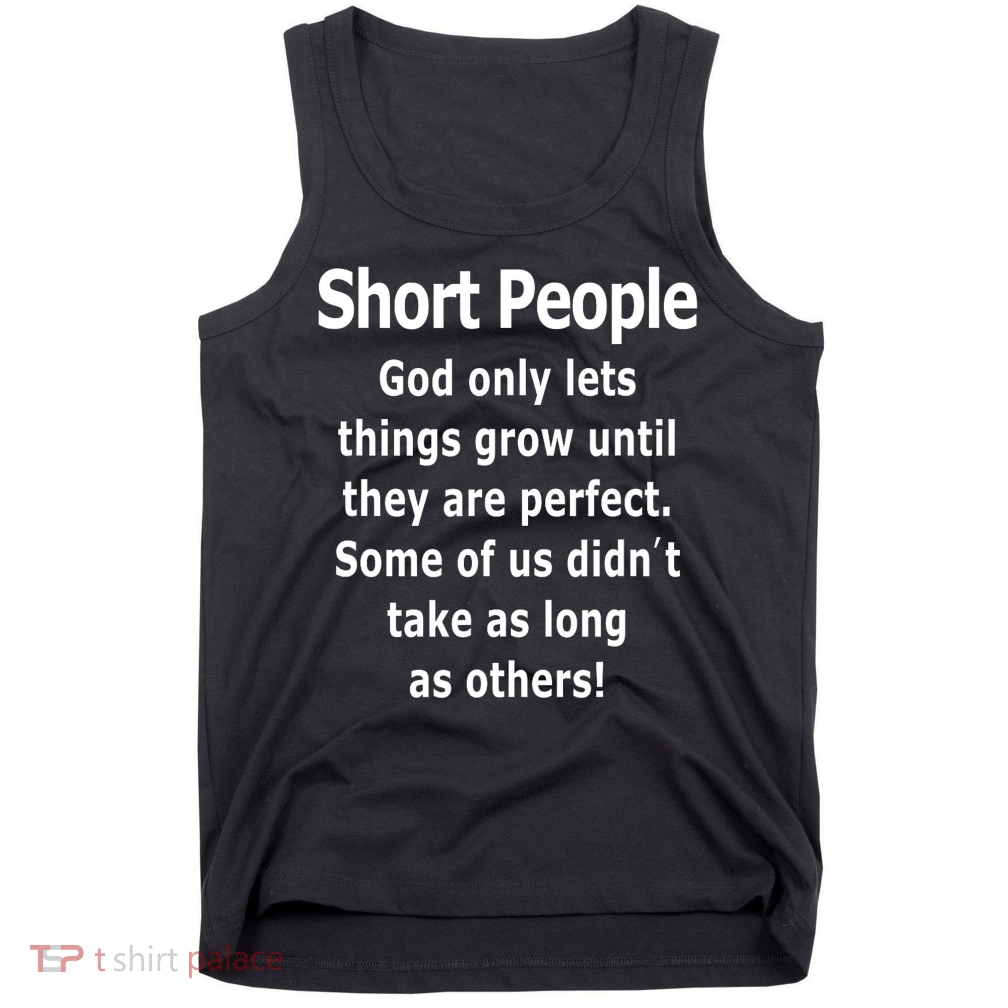 Short People God Only Lets Things Grow Untill They Are Perfect Tank Top