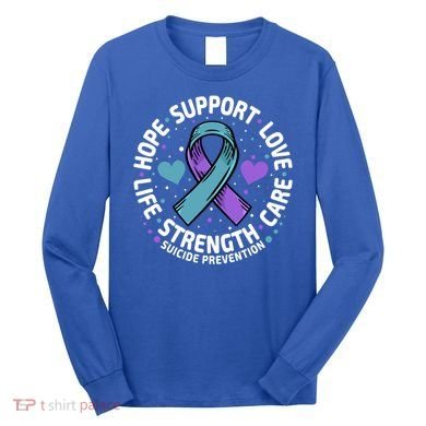 Suicide Prevention Hope Support Love Life Suicide Awareness Gift Long Sleeve Shirt