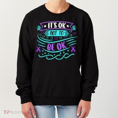 Suicide Prevention It's Ok Not To Be Ok Women's Sweatshirt