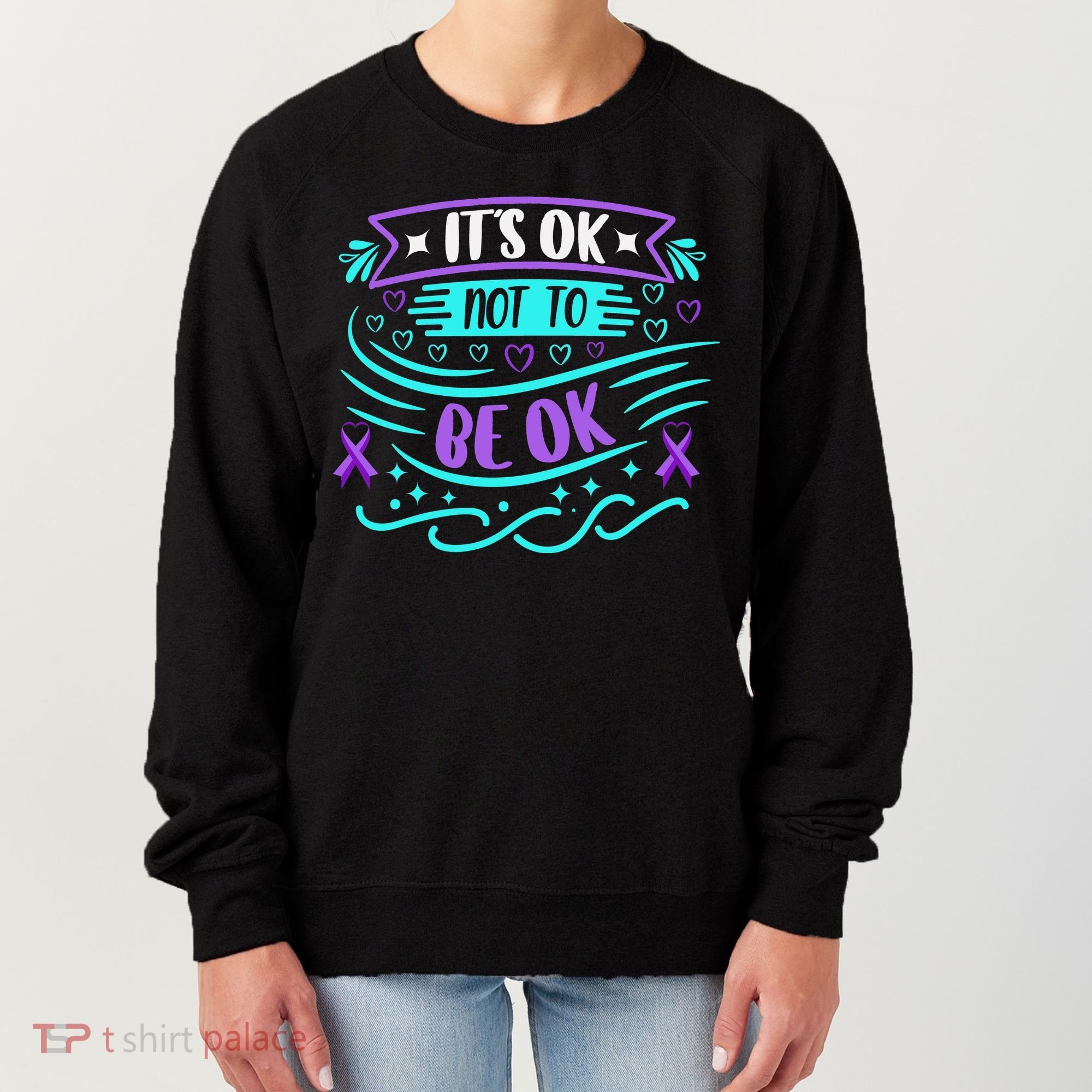 Suicide Prevention It's Ok Not To Be Ok Women's Sweatshirt