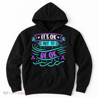Suicide Prevention It's Ok Not To Be Ok Hoodie