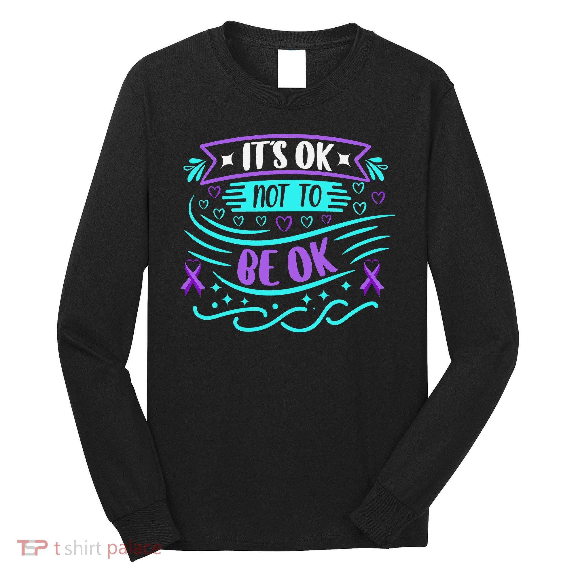 Suicide Prevention It's Ok Not To Be Ok Long Sleeve Shirt