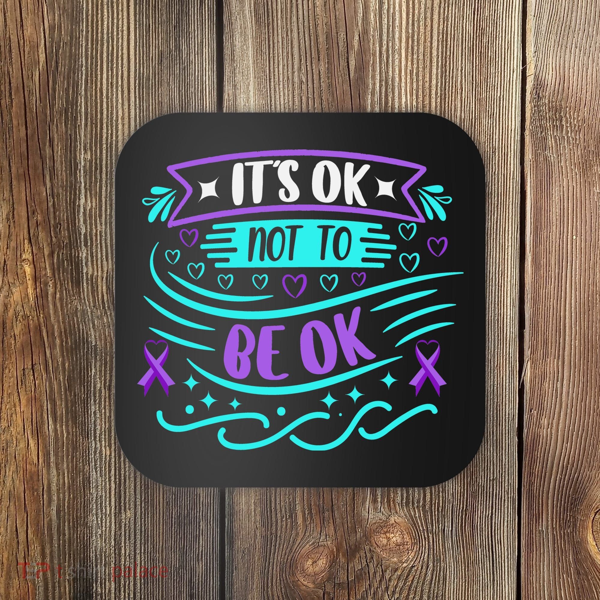 Suicide Prevention It's Ok Not To Be Ok Coaster